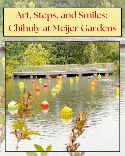 Art, Steps, and Smiles: Chihuly at Meijer Gardens
